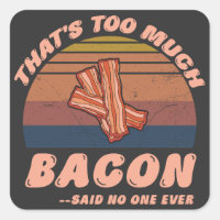 Das ist zu viel Bacon sagte nie jemand lustig