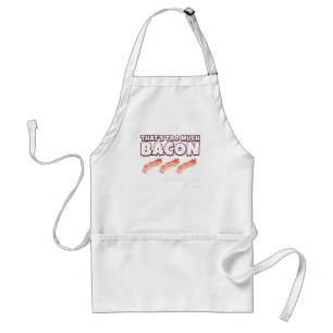 Das ist zu viel Bacon sagte nie jemand Schürze