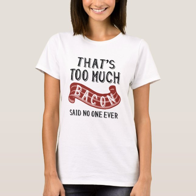 Das ist zu viel Bacon T-Shirt (Vorderseite)