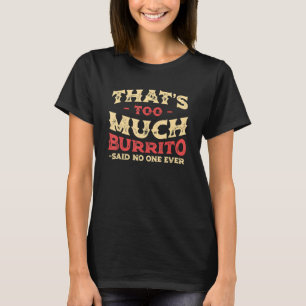 Das ist zu viel Burrito Lustige Tortilla Humor Mex T-Shirt
