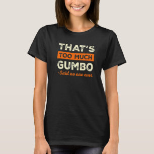 Das ist zu viel Gumbo Funny Seafood Spaß Louisisch T-Shirt