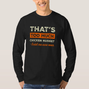 Das ist zu viel Hühnchen Nugget Funny Nuggets Love T-Shirt