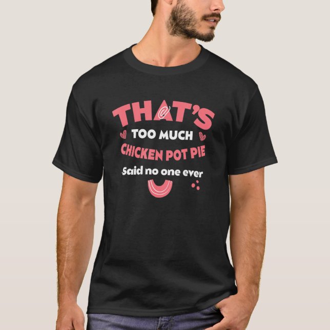 Das ist zu viel Hühnchen-Pot-Pie-Lustiger-Fleisch- T-Shirt (Vorderseite)