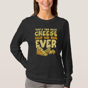 Das Ist Zu Viel Käse Sagte Niemand Je Zuvor Foodie T-Shirt