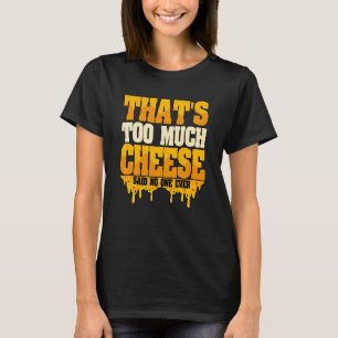 Das ist zu viel Käse T-Shirt