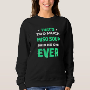 Das ist zu viel Miso-Suppe Lustige japanische Supp Sweatshirt