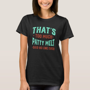 Das ist zu viel Patty Melt Funny Sandwich Spaß Am T-Shirt