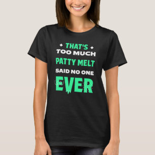 Das ist zu viel Patty Melt Funny Sandwich Spaß Am T-Shirt