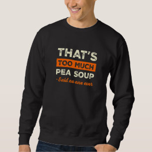 Das ist zu viel Pea Soup Funny Vegan Spaß Soup Lo Sweatshirt