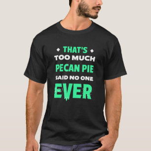 Das ist zu viel Pecan Pie Funny Pecan Nuts Pie Hum T-Shirt