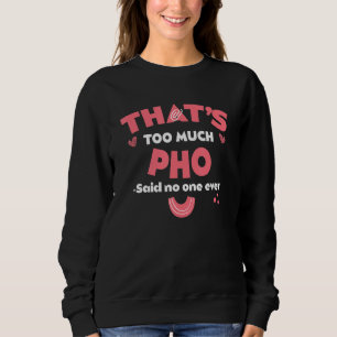 Das ist zu viel Pho Lustige Nudelsuppen Humor Viet Sweatshirt