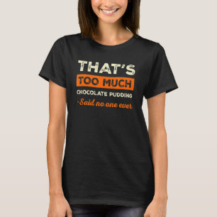 Das ist zu viel Schokolade Pudding Funny Chocolate T-Shirt