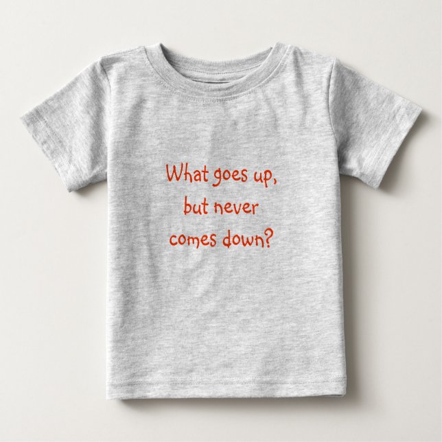 Das ist's-Was geht hoch, aber kommt nie runter? Baby T-shirt (Vorderseite)
