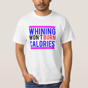 Das Jammern brennt nicht Kalorien T-Shirt