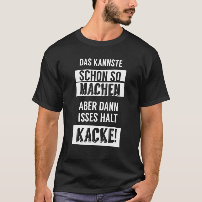 Das Kannste so macht dann Isses K T-Shirt (Vorderseite)