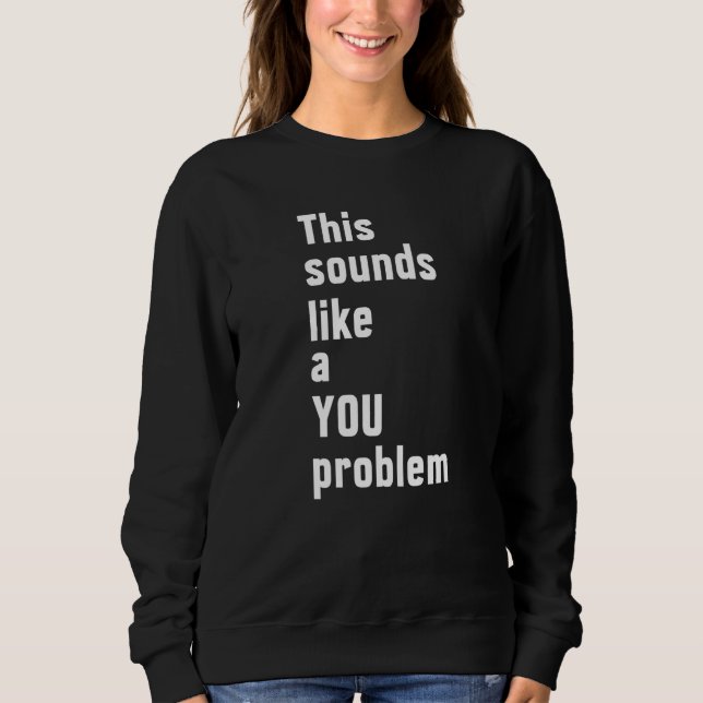 Das klingt nach einem eigenen Problem, einem sarka Sweatshirt (Vorderseite)
