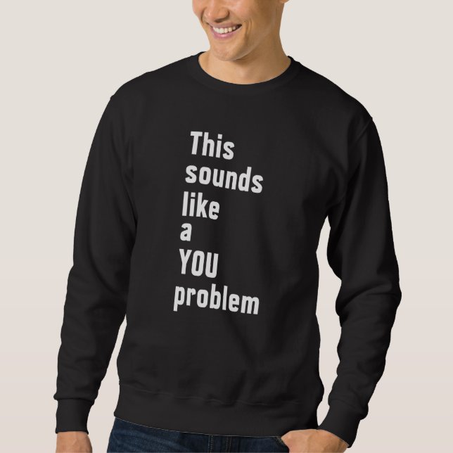 Das klingt nach einem eigenen Problem, einem sarka Sweatshirt (Vorderseite)