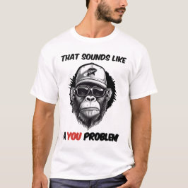 Das klingt nach einem Problem. T-Shirt