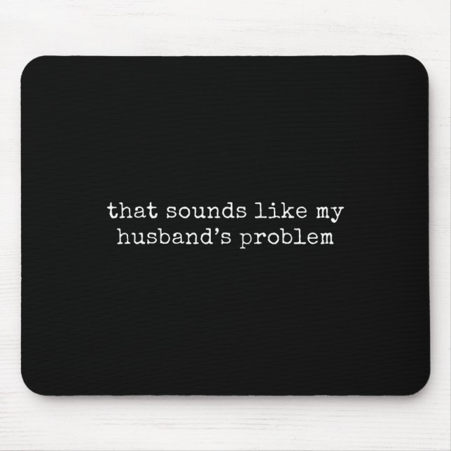 Das klingt nach meinem Husbands-Problem Mousepad (Vorne)