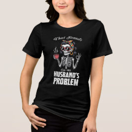 Das klingt nach meinem Husbands-Problem Tri-Blend Shirt