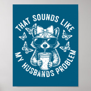 Das klingt wie das Problem meines Mannes lustige F Poster