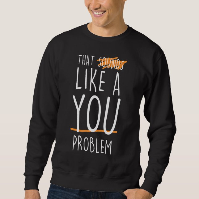 Das klingt wie ein kostspieliges Problem Sweatshirt (Vorderseite)