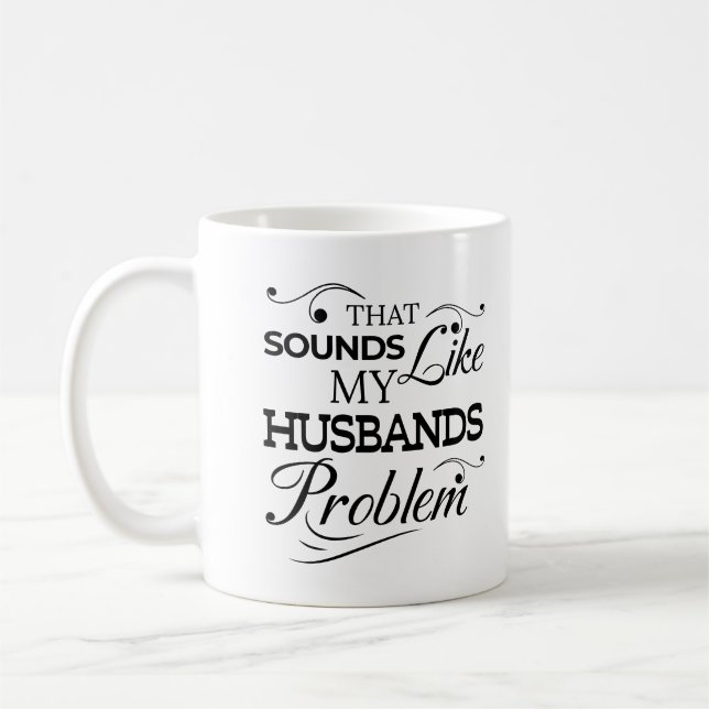 Das klingt wie mein Ehemann Problem Ehefrau Life Kaffeetasse (Links)