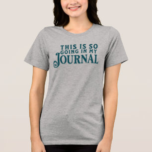 Das kommt definitiv auf mein Journal-T-Shirt Tri-Blend Shirt