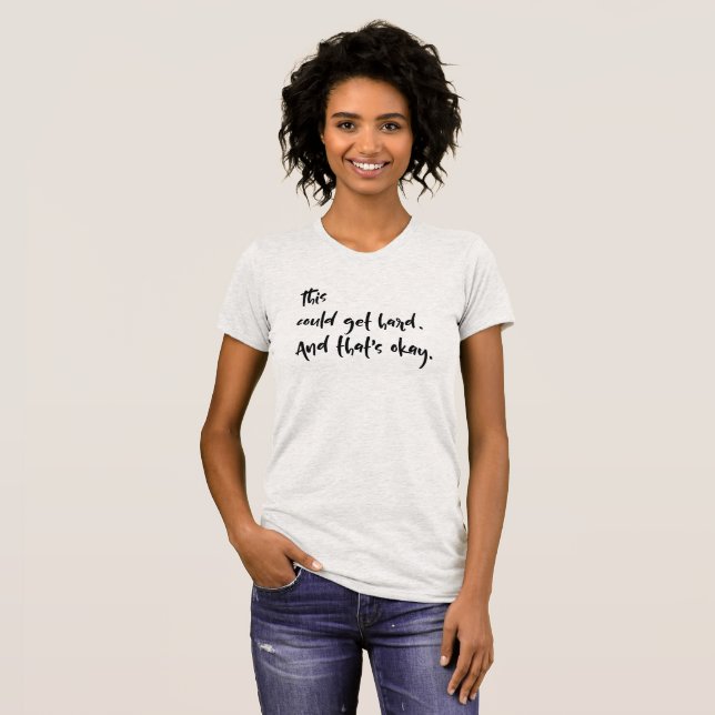 "Das könnte schwierig werden. Und das ist okay." T T-Shirt (Vorne ganz)