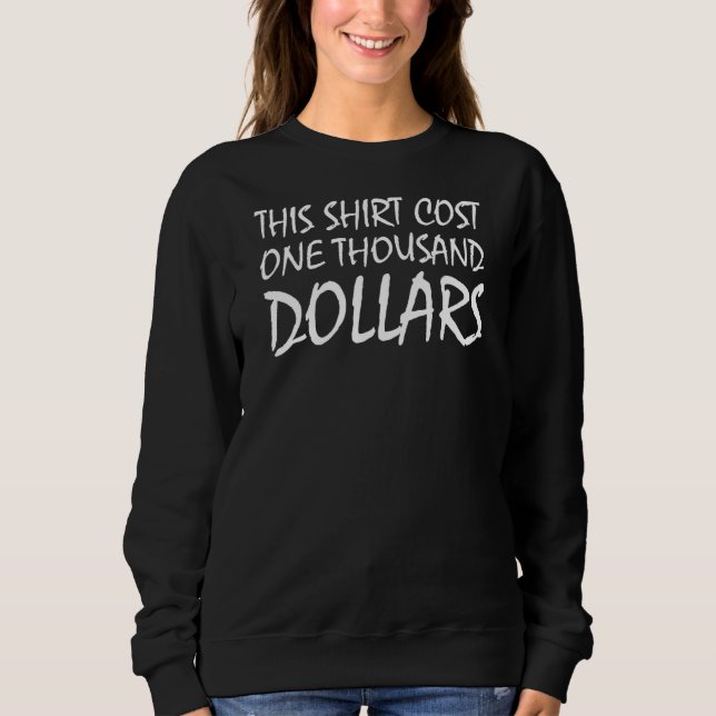 Das kostete tausend Dollar Sprichwort Sweatshirt (Vorderseite)