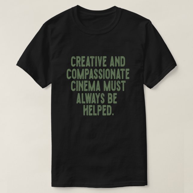 Das kreative und mitfühlende Kino muss immer sein T-Shirt (Design vorne)