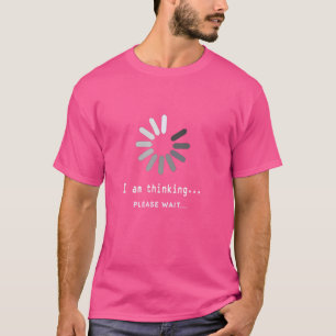 Das Laderad ist zu langsam! Ich denke, warten Sie T-Shirt