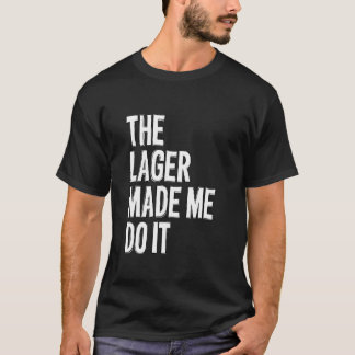 Das Lager hat mich dazu gebracht, es zu tun - lust T-Shirt