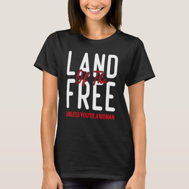 Das Land der Freiheit, es sei denn, Sie sind eine  T-Shirt (Vorderseite)