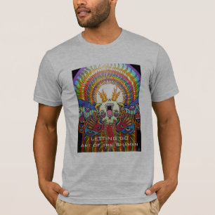 Das Lassen gehen ~ Kunst des Shaman T-Shirt
