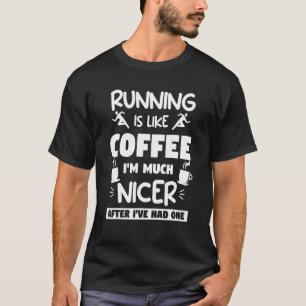 Das Laufen ist wie Kaffee, ich bin viel netter, na T-Shirt