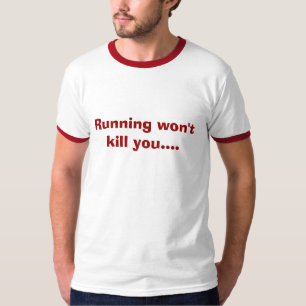 Das Laufen tötet Sie nicht…. T-Shirt