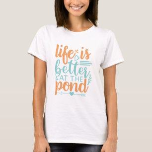 Das Leben am Teich ist besser T-Shirt