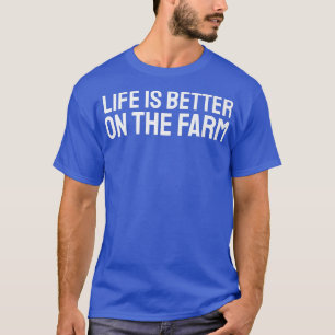 Das Leben auf dem landwirtschaftlichen Bauer ist b T-Shirt
