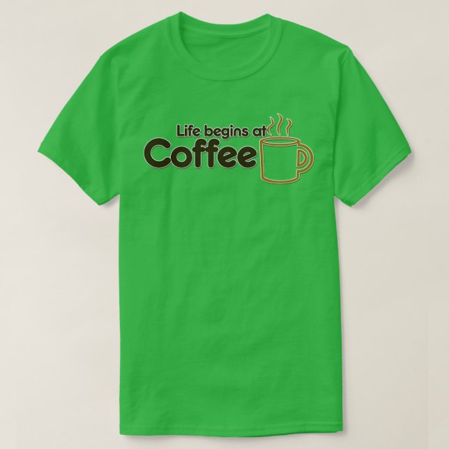 Das Leben beginnt bei Kaffee T-Shirt (Design vorne)