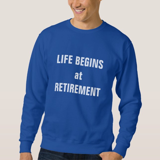 "Das Leben beginnt im Ruhestand" Sweatshirt (Vorderseite)
