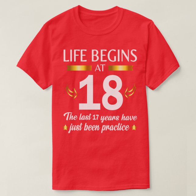 Das Leben beginnt mit 18 in den letzten 17 Jahren  T-Shirt (Design vorne)