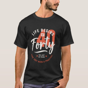 Das Leben beginnt mit 40 Jahren im Alter von 40 Ja T-Shirt
