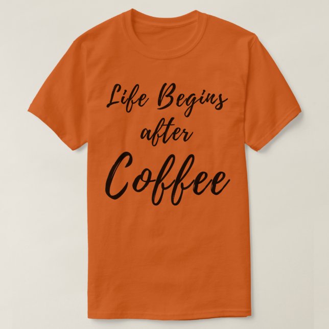 Das Leben beginnt nach dem Coffee Coffee Lover Des T-Shirt (Design vorne)
