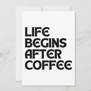DAS LEBEN BEGINNT NACH DEM KAFFEE EINLADUNG