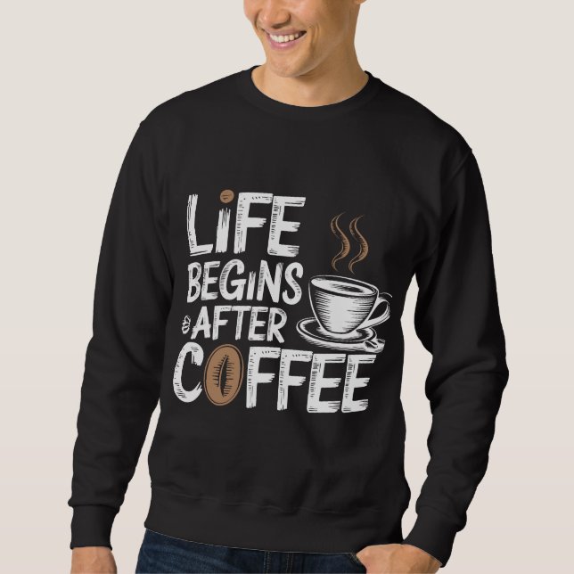 Das Leben beginnt nach dem Kaffee - Funny Coffee L Sweatshirt (Vorderseite)