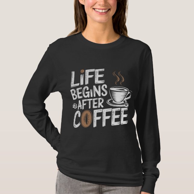 Das Leben beginnt nach dem Kaffee - Funny Coffee L T-Shirt (Vorderseite)
