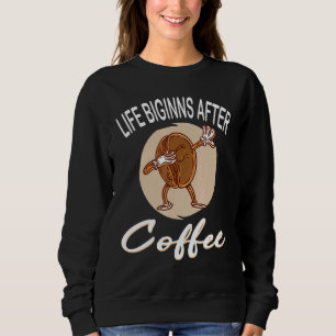 Das Leben beginnt nach dem Kaffee Kaffee Kaffee-Cu Sweatshirt