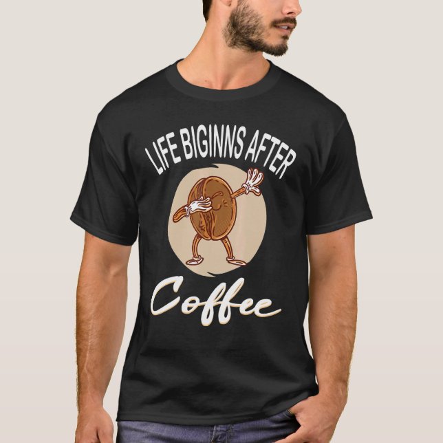 Das Leben beginnt nach dem Kaffee Kaffee Kaffee-Cu T-Shirt (Vorderseite)