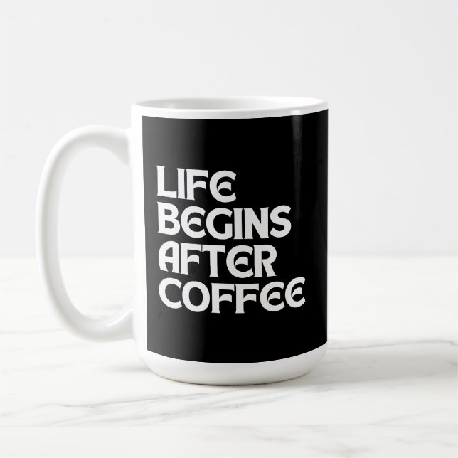 DAS LEBEN BEGINNT NACH DEM KAFFEE KAFFEETASSE (Links)